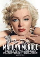 The Real Marilyn Monroe: Debunking the Myths and Revealing Intimate New Details of Her Life and Death 0578325608 Book Cover