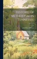 History Of Methodism In Tennessee; Volume 1 1021225908 Book Cover