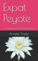 Expat Peyote: A collection of Flash Fiction stories 1794438831 Book Cover