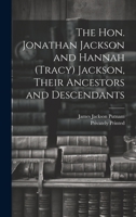 The Hon. Jonathan Jackson and Hannah (Tracy) Jackson, Their Ancestors and Descendants 1022698524 Book Cover