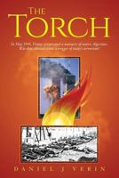 The Torch: In May 1945, France Perpetrated a Massacre of Native Algerians. Was That Colonial Crime a Trigger of Today's Terrorism? 1546977619 Book Cover