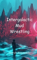 Intergalactic Mud Wrestling 9908011618 Book Cover