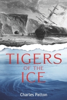 Tigers of the Ice: Dr. Elisha Kane's Harrowing struggle to survive in the Arctic 1963809025 Book Cover