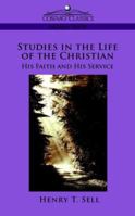 Studies in the Life of the Christian: His Faith and His Service 1596057114 Book Cover