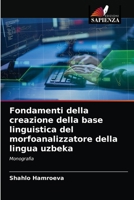 Fondamenti della creazione della base linguistica del morfoanalizzatore della lingua uzbeka: Monografia 6203633860 Book Cover