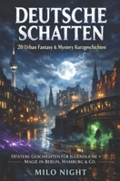DEUTSCHE SCHATTEN: 20 Urban Fantasy & Mystery Kurzgeschichten: Düstere Geschichten für Jugendliche • Magie in Berlin, Hamburg & Co B0GMR3YS2M Book Cover