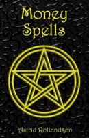 Money Spells: Occult Magic Rituals to Attain Wealth and Status B0C8R1XSG4 Book Cover