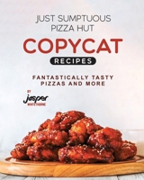 Just Sumptuous Pizza Hut Copycat Recipes: Fantastically Tasty Pizzas and More B0CN4TND8P Book Cover