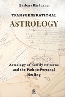 Transgenerational Astrology: Astrology of Family Patterns and the Path of Personal Healing 6069344278 Book Cover