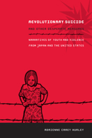 Revolutionary Suicide and Other Desperate Measures: Narratives of Youth and Violence from Japan and the United States 0822349612 Book Cover