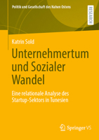 Unternehmertum und Sozialer Wandel: Eine relationale Analyse des Startup-Sektors in Tunesien (Politik und Gesellschaft des Nahen Ostens) (German Edition) 3658498773 Book Cover