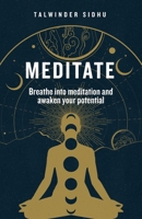 Meditate: Breathe into meditation and awaken your potential 1777286905 Book Cover