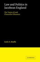 Law and Politics in Jacobean England: The Tracts of Lord Chancellor Ellesmere 0521072646 Book Cover