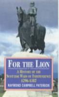 For the Lion: A History of the Scottish Wars of Independence, 1296-1357 0859764354 Book Cover