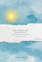 Becoming Enough: Rebuilding Self-Esteem After Trauma B0GDW9J16Z Book Cover