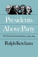 Presidents Above Party: The First American Presidency, 1789-1829 080784179X Book Cover