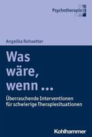 Was Ware, Wenn ...: Uberraschende Interventionen Fur Schwierige Therapiesituationen 3170397982 Book Cover