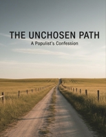 The Unchosen Path: A Populist'S Confession B0GCZP4SBY Book Cover