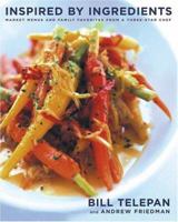 Inspired by Ingredients: Market Menus and Family Favorites from a Three-Star Chef 0743243870 Book Cover
