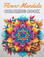 Flower Mandalas Coloring Book: Fun and Creative Coloring Book for All Ages B0CN6VFP9F Book Cover