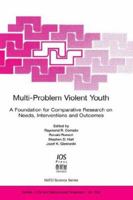 Multi-Problem Violent Youth: A Foundation for Comparative Research on Needs, Interventions and Outcomes (Nato: Life and Behavioural Sciences, 324) 158603071X Book Cover