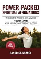 Power-Packed Spiritual Affirmations For Women: 21 Quick and Powerful Declarations to Super Charge Your Mind and Body for Daily Success 1088482163 Book Cover