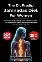 The Dr. Pradip Jamnadas Diet For Women: Female-Specific Scientific Protocols to Melt Visceral Fat, Drop Stubborn Weight, Reverse Insulin Resistance ... Life (Complete Metabolic Revival Toolkit) B0G5GMQPB3 Book Cover