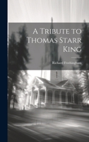 A Tribute to Thomas Starr King 1275656285 Book Cover