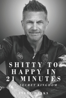 Shitty to Happy in 21 Minutes THE SECRET KINGDOM B0C1HVLH41 Book Cover