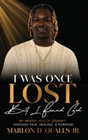I Was Once Lost, But I Found God: My Mental Health Journey Through Pain, Healing, & Purpose B0H66ZV5C9 Book Cover