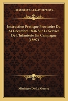 Instruction Pratique Provisoire Du 24 Decembre 1896 Sur Le Service De L'Infanterie En Campagne (1897) 1166718484 Book Cover