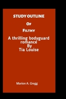 Study Outline of Filthy: A thrilling bodyguard romance By Tia Louise B0B3MNSLPS Book Cover