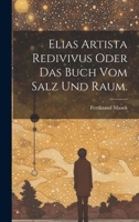 Elias Artista redivivus oder das Buch vom Salz und Raum. 0341186961 Book Cover