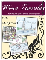 Wine Traveler Coloring Book 1: A Daydreaming Wine-Lovers Coloring Book 1979148198 Book Cover