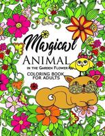 Magical Animal in the Garden Flower: An Adult coloring book cat, bird, butterfly, bug, dog, friend and flower 1545564728 Book Cover