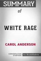 Summary of White Rage: The Unspoken Truth of our Racial Divide by Carol Anderson | Conversation Starters 1389447308 Book Cover