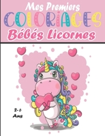 Mes Premiers Coloriages Les Bébés Licornes: 50 coloriages pour apprendre à colorier sans déborde, Livre coloriage licorne pour enfant Âge 2 à 6 ans B08PJN761V Book Cover
