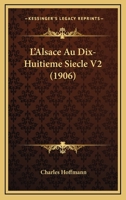 L'Alsace Au Dix-Huitieme Siecle V2 (1906) 1120515254 Book Cover