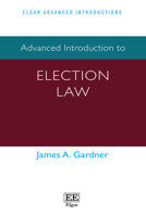 Advanced Introduction to Election Law (Elgar Advanced Introductions series) 1035325330 Book Cover