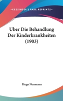Uber Die Behandlung Der Kinderkrankheiten (1903) 1160286299 Book Cover