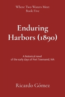 Enduring Harbors (1890): A historical novel of the early days of Port Townsend, WA (Where Two Waters Meet) B0F23ZLC8X Book Cover