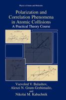 Polarization and Correlation Phenomena in Atomic Collisions: A Practical Theory Course (Physics of Atoms & Molecules) 0306462664 Book Cover