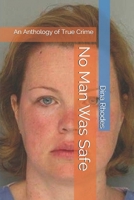 No Man Was Safe: An Anthology of True Crime 1086155971 Book Cover