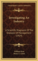 Investigating an Industry; a Scientific Diagnosis of the Diseases of Management 0548692297 Book Cover