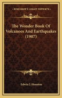The Wonder Book of Volcanoes and Earthquakes 151155584X Book Cover
