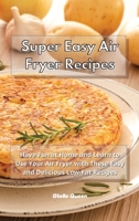 Super Easy Air Fryer Recipes: Have Fun at Home and Learn to Use Your Air Fryer with These Easy and Delicious Low-Fat Recipes 1801932689 Book Cover