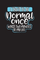 I Tried to be Normal Once, Two Worst Minutes of my Life: Daily Work Organizer and Planner (Work Day Organizer) 1712553933 Book Cover