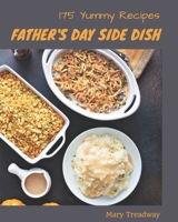 175 Yummy Father's Day Side Dish Recipes: Greatest Yummy Father's Day Side Dish Cookbook of All Time B08HRV32ZD Book Cover