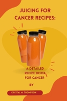 Juicing for cancer recipes: A detailed recipe for cancer B0CHKZ854B Book Cover