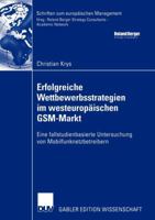 Erfolgreiche Wettbewerbsstrategien Im Westeuropaischen GSM-Markt: Eine Fallstudienbasierte Untersuchung Von Mobilfunknetzbetreibern 3824481022 Book Cover